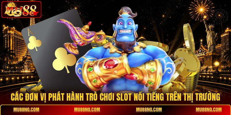 cac don vi phat hanh tro choi slot noi tieng tren thi truong Các đơn vị phát hành trò chơi slot nổi tiếng trên thị trường