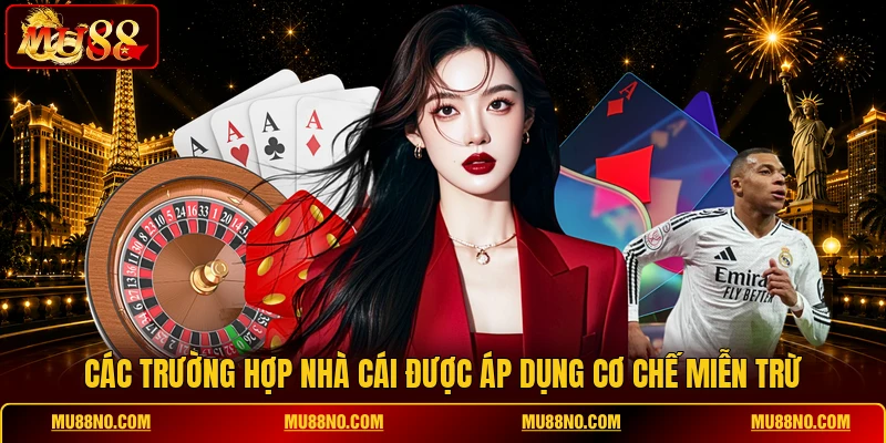 cac truong hop nha cai duoc ap dung co che mien tru Các trường hợp nhà cái được áp dụng cơ chế miễn trừ