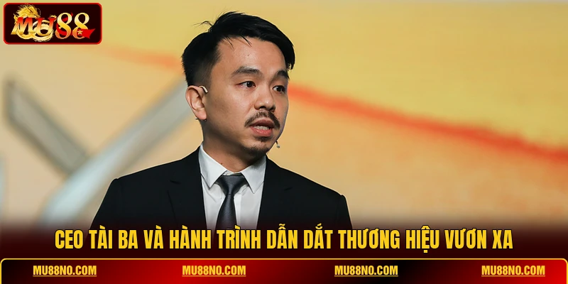 ceo tai ba va hanh trinh dan dat thuong hieu vuon xa CEO tài ba và hành trình dẫn dắt thương hiệu vươn xa