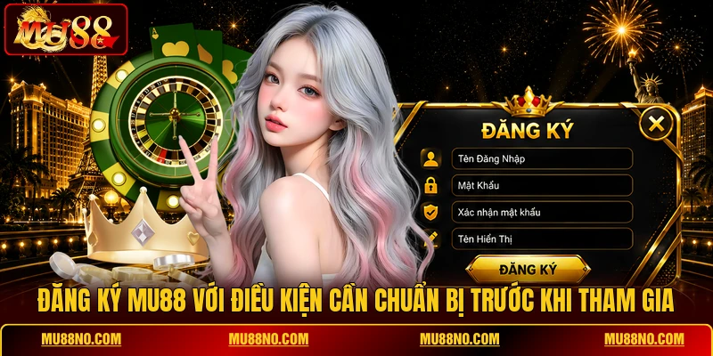 dang ky mu88 voi dieu kien can chuan bi truoc khi tham gia Đăng ký MU88 với điều kiện cần chuẩn bị trước khi tham gia