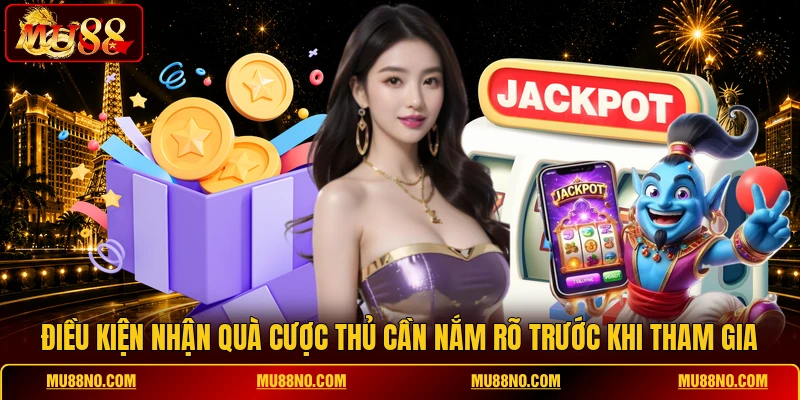 dieu kien nhan qua cuoc thu can nam ro truoc khi tham gia Điều kiện nhận quà cược thủ cần nắm rõ trước khi tham gia