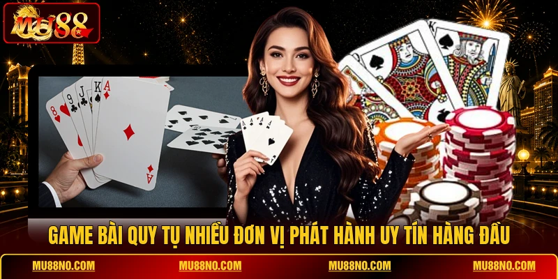 game bai quy tu nhieu don vi phat hanh uy tin hang dau game bài quy tụ nhiều đơn vị phát hành uy tín hàng đầu