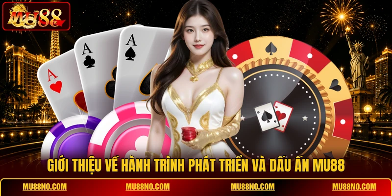 gioi thieu ve hanh trinh phat trien va dau an mu88 Giới thiệu về hành trình phát triển và dấu ấn MU88