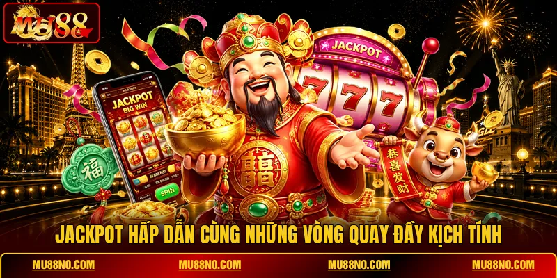 jackpot hap dan cung nhung vong quay day kich tinh Jackpot hấp dẫn cùng những vòng quay đầy kịch tính
