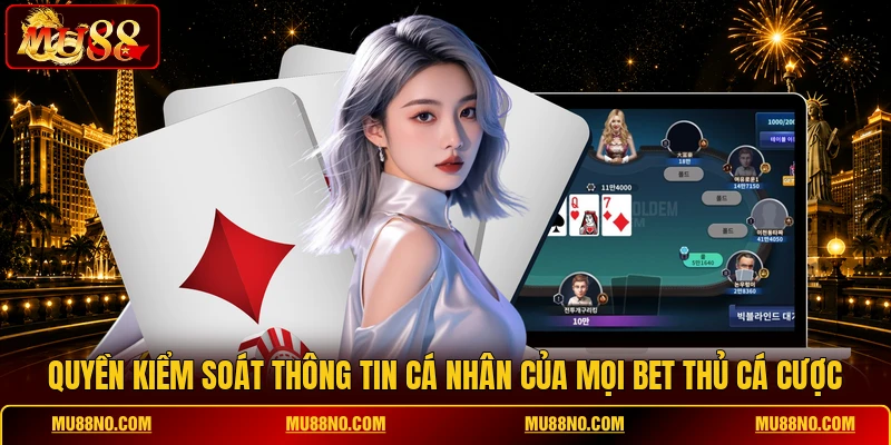 quyen kiem soat thong tin ca nhan cua moi bet thu ca cuoc Quyền kiểm soát thông tin cá nhân của mọi bet thủ cá cược