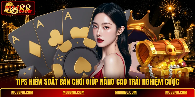 tips kiem soat ban choi giup nang cao trai nghiem cuoc Tips kiểm soát bàn chơi giúp nâng cao trải nghiệm cược