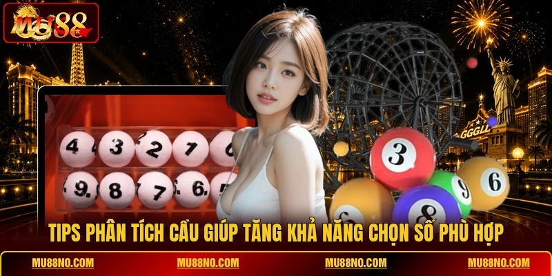 tips phan tich cau giup tang kha nang chon so phu hop Tips phân tích cầu giúp tăng khả năng chọn số phù hợp